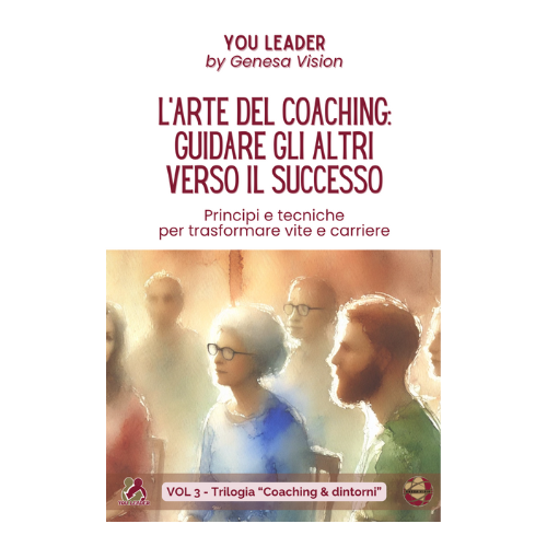 L'arte del coaching: guidare gli altri verso il successo (Vol. 3 Trilogia "Coaching & dintorni")
